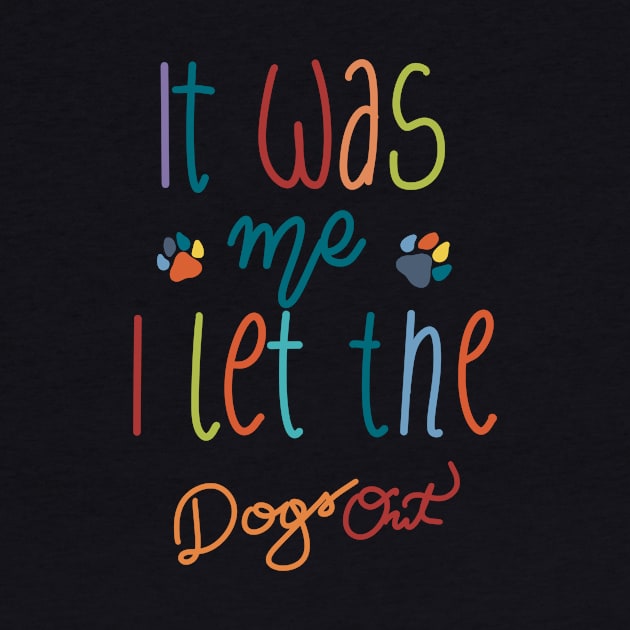 It Was Me I Let The Dogs Out by Anna-Kik